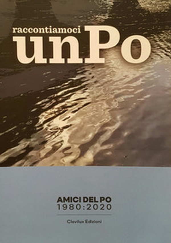 40 anni. Raccontiamoci un Po - Librerie.coop 40 anni. Raccontiamoci un Po - Librerie.coop