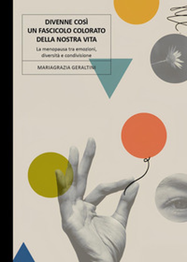 Divenne così un fascicolo colorato della nostra vita. La menopausa tra emozioni, diversità e condivisione - Librerie.coop Divenne così un fascicolo colorato della nostra vita. La menopausa tra emozioni, diversità e condivisione - Librerie.coop