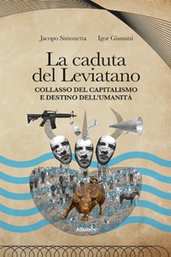 La caduta del Leviatano. Collasso del capitalismo e destino dell'umanità - Librerie.coop La caduta del Leviatano. Collasso del capitalismo e destino dell'umanità - Librerie.coop