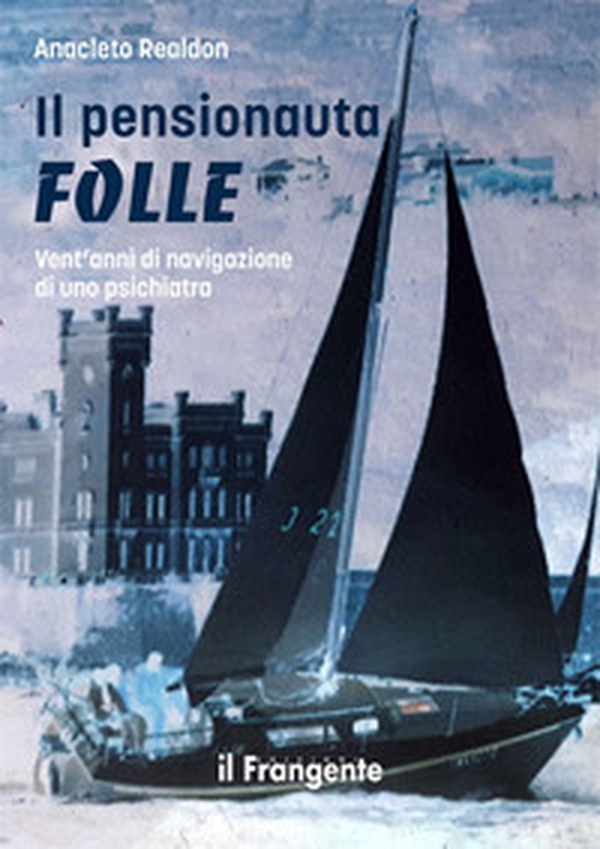 Il pensionauta folle. Vent'anni di navigazione di uno psichiatra - Librerie.coop Il pensionauta folle. Vent'anni di navigazione di uno psichiatra - Librerie.coop