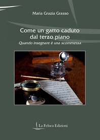 Come un gatto caduto dal terzo piano. Quando insegnare è una scommessa - Librerie.coop