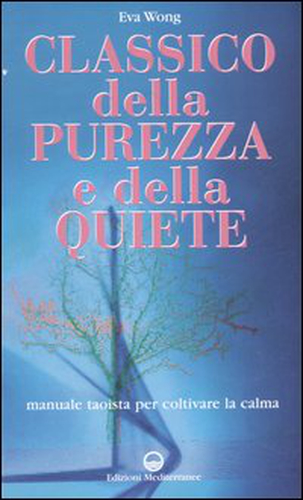 Classico della purezza e della quiete. Manuale taoista per coltivare la calma - Librerie.coop Classico della purezza e della quiete. Manuale taoista per coltivare la calma - Librerie.coop