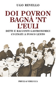 Doi povron bagna' 'nt l'euli. Detti e racconti gastronomici cucinati a fuoco lento - Librerie.coop