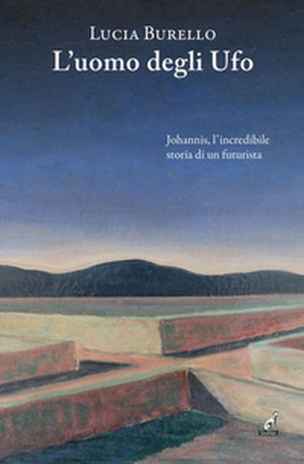 L'uomo degli Ufo. Johannis, l'incredibile storia di un futurista - Librerie.coop L'uomo degli Ufo. Johannis, l'incredibile storia di un futurista - Librerie.coop