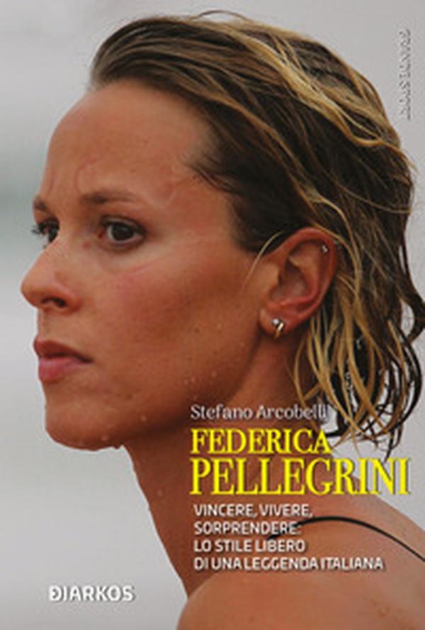 Federica Pellegrini. Vincere, vivere, sorprendere: lo stile libero di una leggenda italiana - Librerie.coop Federica Pellegrini. Vincere, vivere, sorprendere: lo stile libero di una leggenda italiana - Librerie.coop