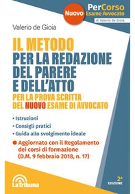 Il metodo per la redazione del parere e dell'atto per la prova scritta del nuovo esame di avvocato. Istruzioni. Consigli pratici. Guida allo svolgimento ideale - Librerie.coop