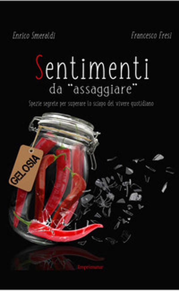 Sentimenti da «assaggiare». Spezie segrete per superare lo sciapo del vivere quotidiano - Librerie.coop Sentimenti da «assaggiare». Spezie segrete per superare lo sciapo del vivere quotidiano - Librerie.coop