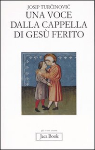 Una voce dalla cappella di Gesù ferito - Librerie.coop