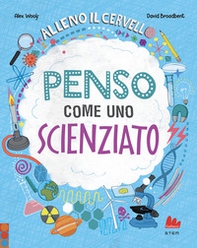Alleno il cervello. Penso come uno scienziato - Librerie.coop