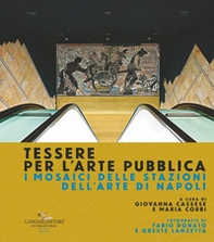 Tessere per l'arte pubblica. I mosaici delle stazioni dell'arte di Napoli - Librerie.coop