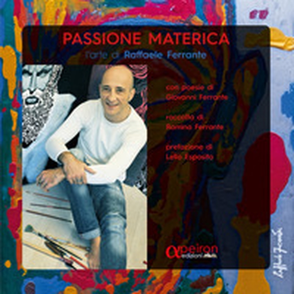 Passione materica. L'arte di Raffaele Ferrante - Librerie.coop Passione materica. L'arte di Raffaele Ferrante - Librerie.coop