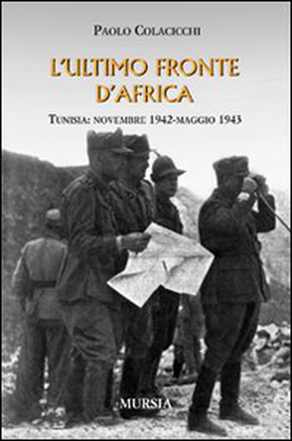 L'ultimo fronte d'Africa. Tunisia: novembre 1942-maggio 1943 - Librerie.coop L'ultimo fronte d'Africa. Tunisia: novembre 1942-maggio 1943 - Librerie.coop