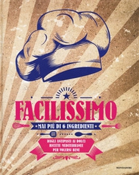 Facilissimo. Mai più di 6 ingredienti. Dagli antipasti ai dolci ricette mediterranee per volersi bene - Librerie.coop