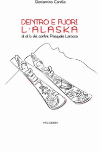 Dentro e fuori l'Alaska. Al di là dei confini: Pasquale Larocca - Librerie.coop