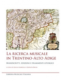 La ricerca musicale in Trentino-Alto Adige. Manoscritti, edizioni e frammenti liturgici - Librerie.coop
