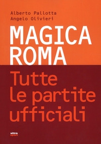 Magica Roma. Tutte le partite ufficiali - Librerie.coop