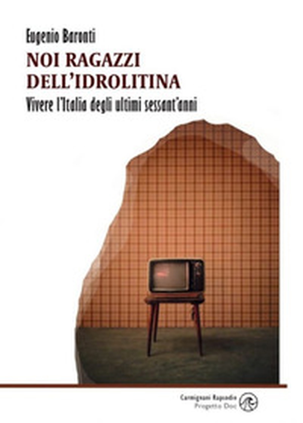 Noi ragazzi dell'idrolitina. Vivere l'Italia degli ultimi sessant'anni - Librerie.coop Noi ragazzi dell'idrolitina. Vivere l'Italia degli ultimi sessant'anni - Librerie.coop