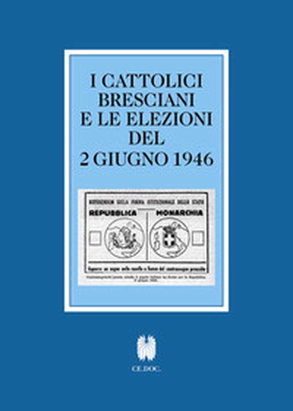 I cattolici bresciani e le elezioni del 2 giugno 1946. Testi e documenti - Librerie.coop