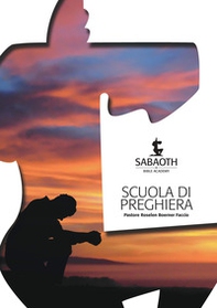 Scuola di preghiera. Sabaoth Bible Academy - Librerie.coop