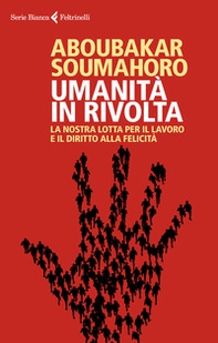 Umanità in rivolta. La nostra lotta per il lavoro e il diritto alla felicità - Librerie.coop Umanità in rivolta. La nostra lotta per il lavoro e il diritto alla felicità - Librerie.coop
