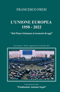 L'Unione Europea: 1950-2022. Dal Piano Schuman ai tormenti di oggi - Librerie.coop