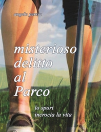 Misterioso delitto al parco. Lo sport incrocia la vita - Librerie.coop