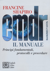 EMDR. Il manuale. Principi fondamentali, protocolli e procedure - Librerie.coop