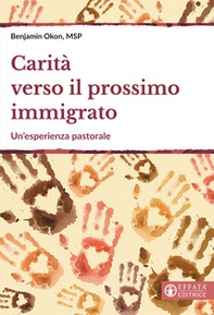 Carità verso il prossimo immigrato. Un'esperienza pastorale - Librerie.coop