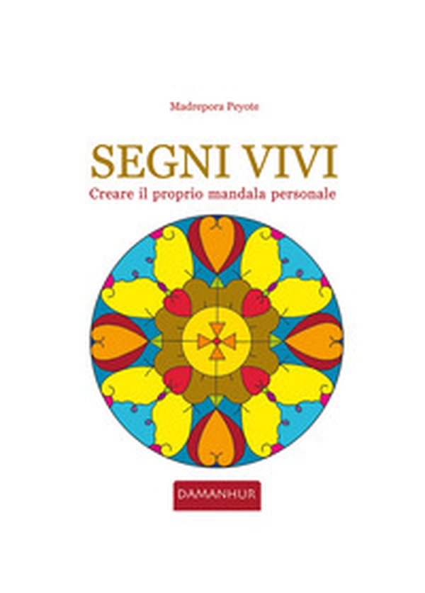 Segni vivi. Creare il proprio mandala personale. Ediz. italiana e inglese - Librerie.coop Segni vivi. Creare il proprio mandala personale. Ediz. italiana e inglese - Librerie.coop