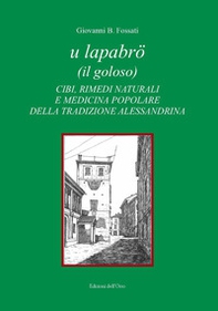 U lapabrö (il goloso). Cibi, rimedi naturali e medicina popolare della tradizione alessandrina - Librerie.coop