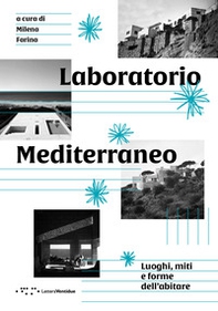 Laboratorio Mediterraneo. Luoghi, miti e forme dell'abitare - Librerie.coop