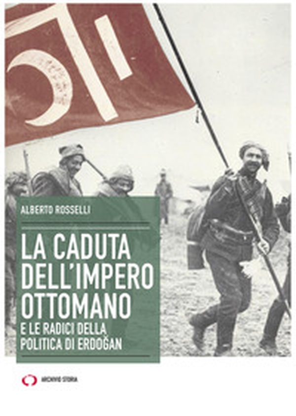 La caduta dell'Impero ottomano e le radici della politica di Erdogan - Librerie.coop La caduta dell'Impero ottomano e le radici della politica di Erdogan - Librerie.coop