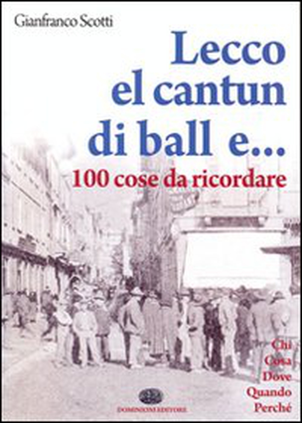 Lecco, el cantun di ball e... 100 cose da ricordare - Librerie.coop Lecco, el cantun di ball e... 100 cose da ricordare - Librerie.coop