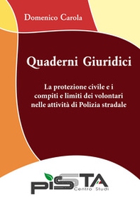 La protezione civile e i compiti e limiti dei volontari nelle attività di Polizia stradale. Quaderni giuridici - Librerie.coop