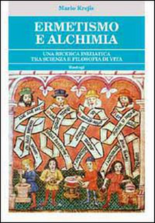 Ermetismo e alchimia. Un cammino iniziatico tra scienza e filosofia di vita - Librerie.coop Ermetismo e alchimia. Un cammino iniziatico tra scienza e filosofia di vita - Librerie.coop