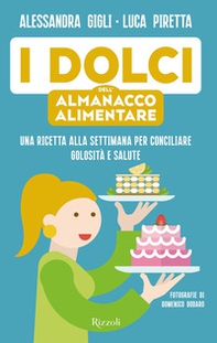 I dolci dell'almanacco alimentare. Una ricetta alla settimana per conciliare golosità e salute - Librerie.coop