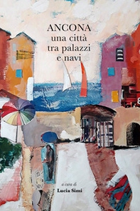 Ancona una città tra palazzi e navi - Librerie.coop