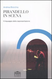 Pirandello in scena. Il linguaggio della rappresentazione - Librerie.coop