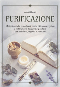 Purificazione. Metodi antichi e moderni per la difesa energetica e l'attrazione di energie positive per ambienti, oggetti e persone - Librerie.coop