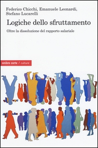 Logiche dello sfruttamento. Oltre la dissoluzione del rapporto salariale - Librerie.coop Logiche dello sfruttamento. Oltre la dissoluzione del rapporto salariale - Librerie.coop