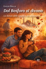 Dal Bosforo al divano. La danza delle spezie e dei sentimenti - Librerie.coop