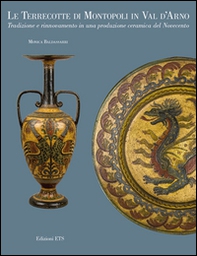 Le terrecotte di Montopoli in Val d'Arno. Tradizione e rinnovamento in una produzione ceramica del Novecento - Librerie.coop