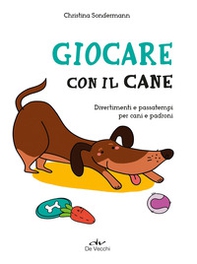 Giocare con il cane. Divertimenti e passatempi per cani e padroni - Librerie.coop