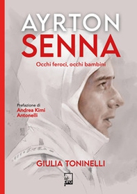 Ayrton Senna. Occhi feroci, occhi bambini - Librerie.coop