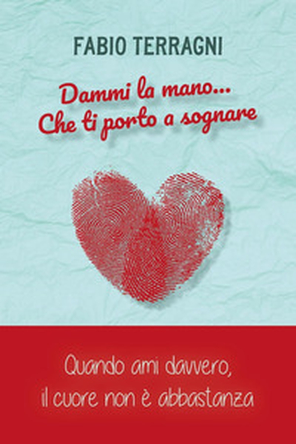 Dammi la mano... che ti porto a sognare. Quando ami davvero, il cuore non è abbastanza - Librerie.coop Dammi la mano... che ti porto a sognare. Quando ami davvero, il cuore non è abbastanza - Librerie.coop