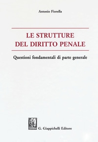 Le strutture del delitto penale. Questioni fondamentali di parte generale - Librerie.coop