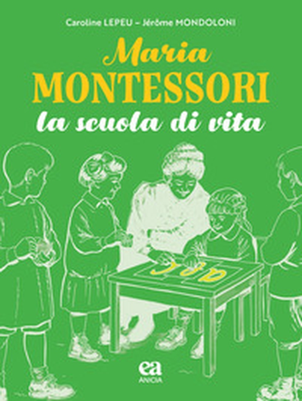 Maria Montessori. La scuola di vita - Librerie.coop Maria Montessori. La scuola di vita - Librerie.coop