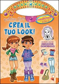 Crea il tuo look! Fashion girls - Librerie.coop