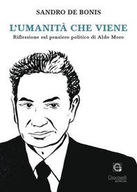 L'umanità che viene. Riflessioni sul pensiero politico di Aldo Moro - Librerie.coop