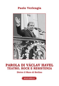 Parola di Václav Havel. Teatro, rock e resistenza dietro il Muro di Berlino - Librerie.coop Parola di Václav Havel. Teatro, rock e resistenza dietro il Muro di Berlino - Librerie.coop
